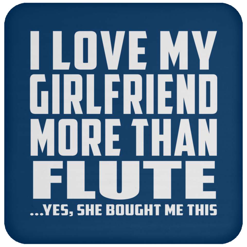 I Love My Girlfriend More Than Flute - Drink Coaster