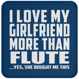 I Love My Girlfriend More Than Flute - Drink Coaster