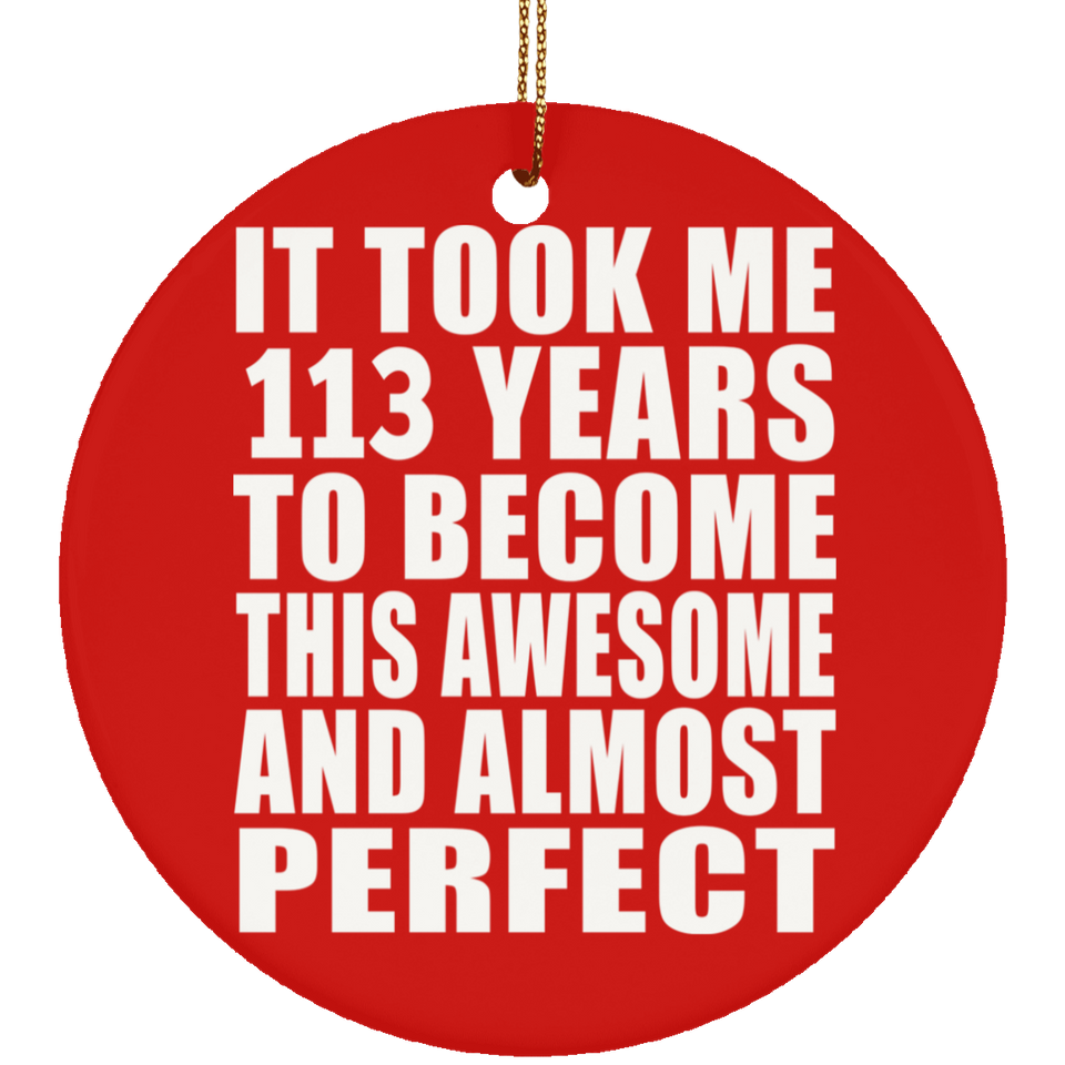 113th Birthday Took 113 Years To Become Awesome & Perfect - Circle Ornament