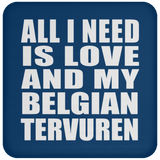 All I Need Is Love And My Belgian Tervuren - Drink Coaster