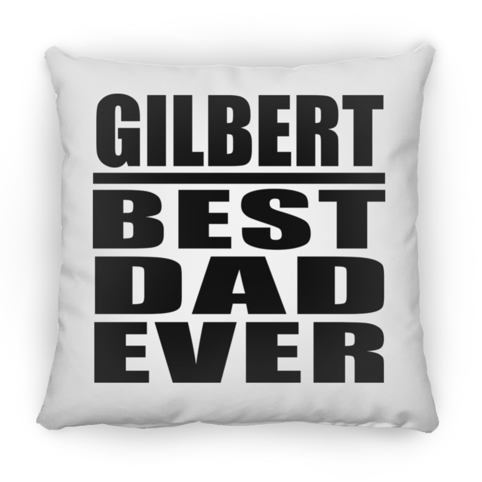 Gilbert Best Dad Ever - Throw Pillow
