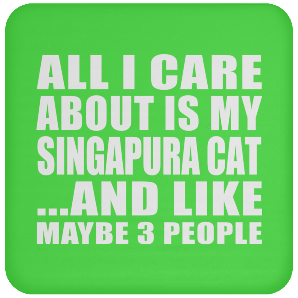 All I Care About Is My Singapura Cat - Drink Coaster