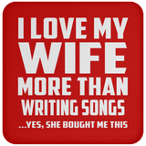 I Love My Wife More Than Writing Songs - Drink Coaster