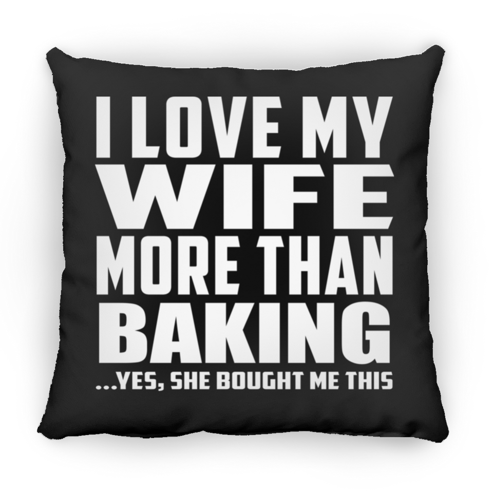 I Love My Wife More Than Baking - Throw Pillow Black