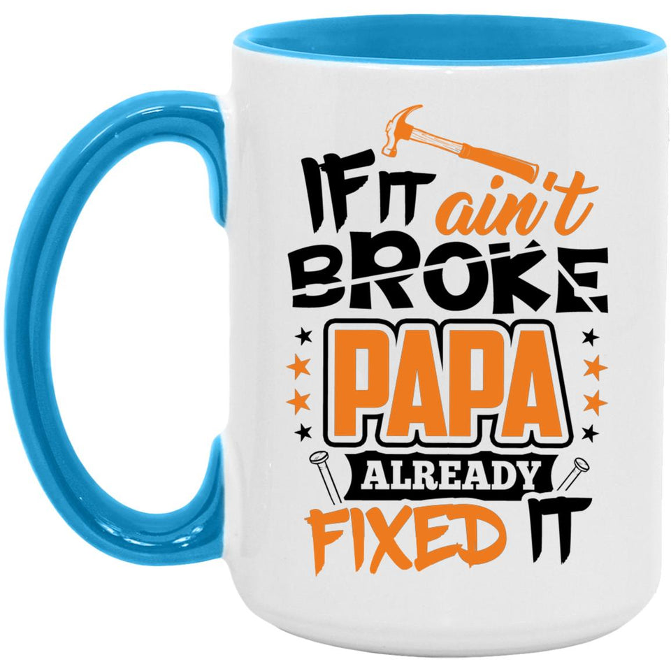 If It Ain't Broke, PAPA Already Fixed It - 15oz Accent Mug Blue