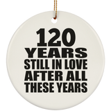 120th Anniversary 120 Years Still In Love After These Years - Circle Ornament