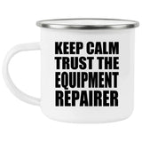 Keep Calm and Trust The Equipment Repairer - 12oz Camping Mug