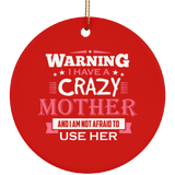 Warning I Have A Crazy Mother & I Am Not Afraid To Use Her - Circle Ornament