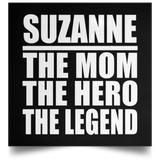 Suzanne The Mom The Hero The Legend - Poster Square