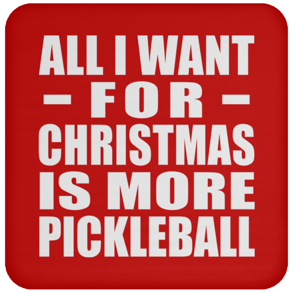 All I Want For Christmas Is More Pickleball - Coaster