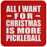 All I Want For Christmas Is More Pickleball - Coaster
