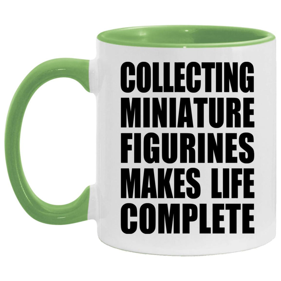 Collecting Miniature Figurines Makes Life Complete - 11oz Accent Mug Green