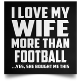 I Love My Wife More Than Football - Poster Square