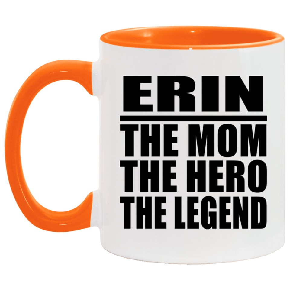 Erin The Mom The Hero The Legend - 11oz Accent Mug Orange