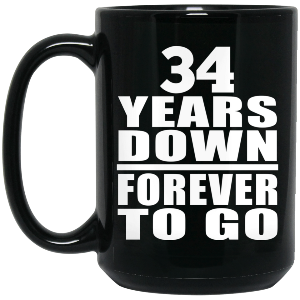 34th Anniversary 34 Years Down Forever to Go - 15oz Coffee Mug Black