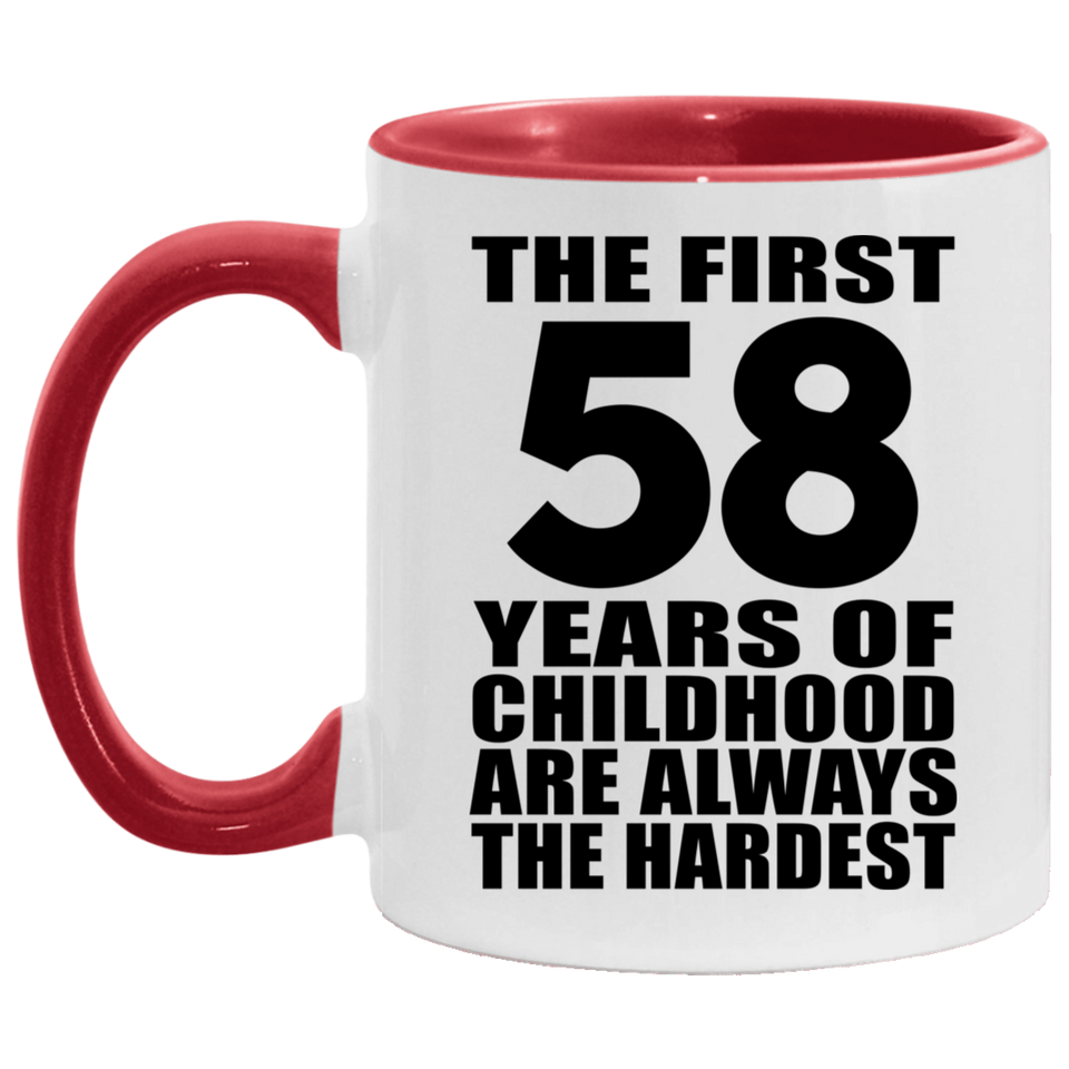 58th Birthday First 58 Years of Childhood Are The Hardest - 11oz Accent Mug Red
