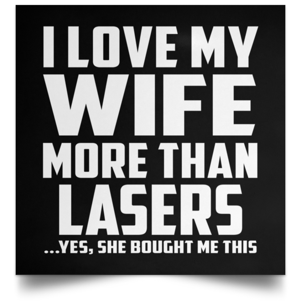 I Love My Wife More Than Lasers - Poster Square