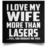 I Love My Wife More Than Lasers - Poster Square