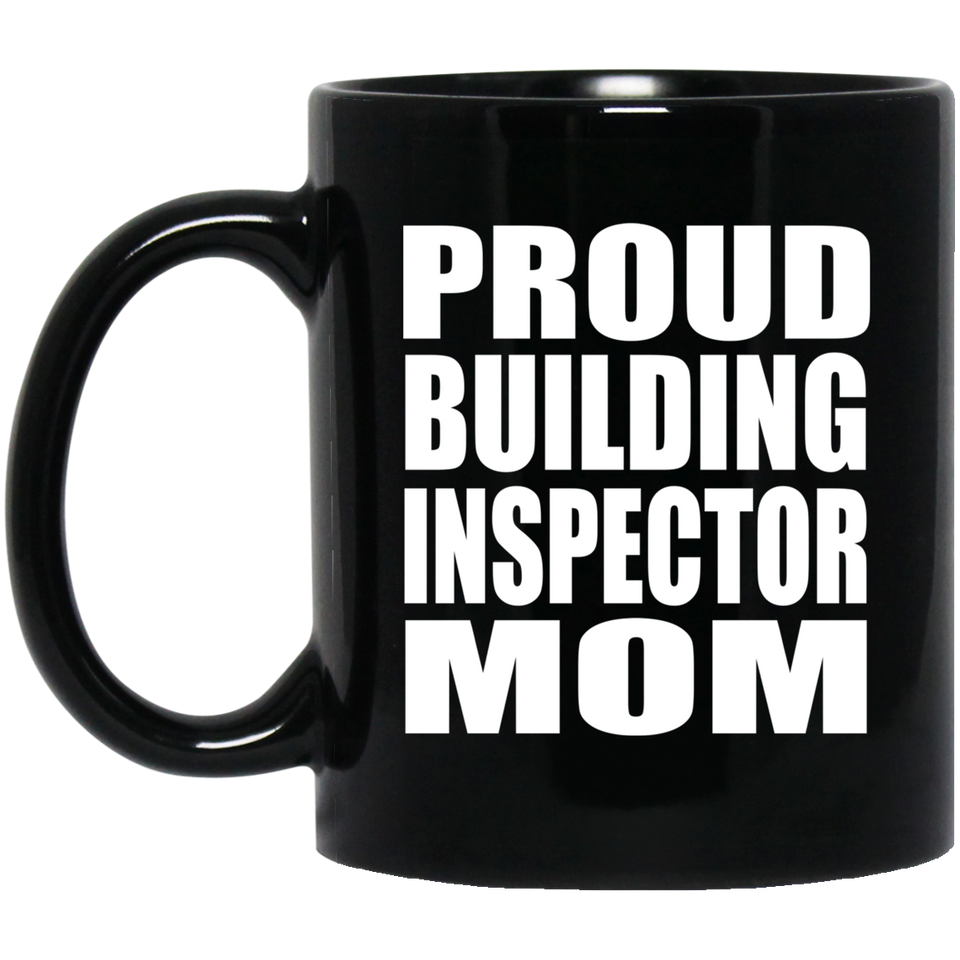 Proud Building Inspector Mom - 11oz Coffee Mug Black