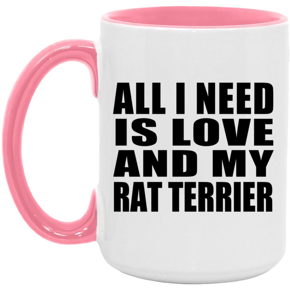 All I Need Is Love And My Rat Terrier - 15oz Accent Mug Pink