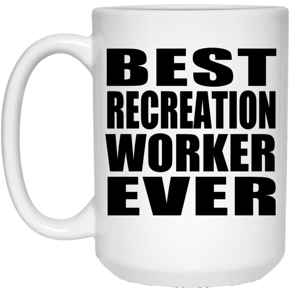 Best Recreation Worker Ever - 15 Oz Coffee Mug