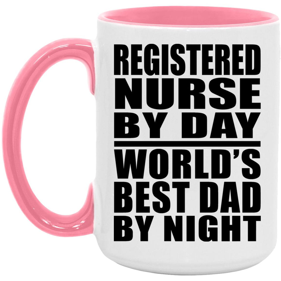 Registered Nurse By Day World's Best Dad By Night - 15oz Accent Mug Pink