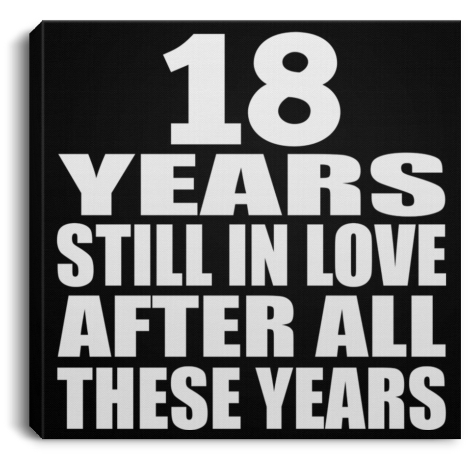 18th Anniversary 18 Years Still In Love After These Years - Canvas Square
