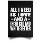 All I Need Is Love And A Irish Red And White Setter - Poster Portrait