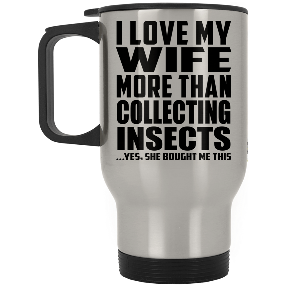 I Love My Wife More Than Collecting Insects - Travel Mug