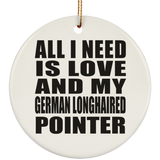 All I Need Is Love And My German Longhaired Pointer - Circle Ornament