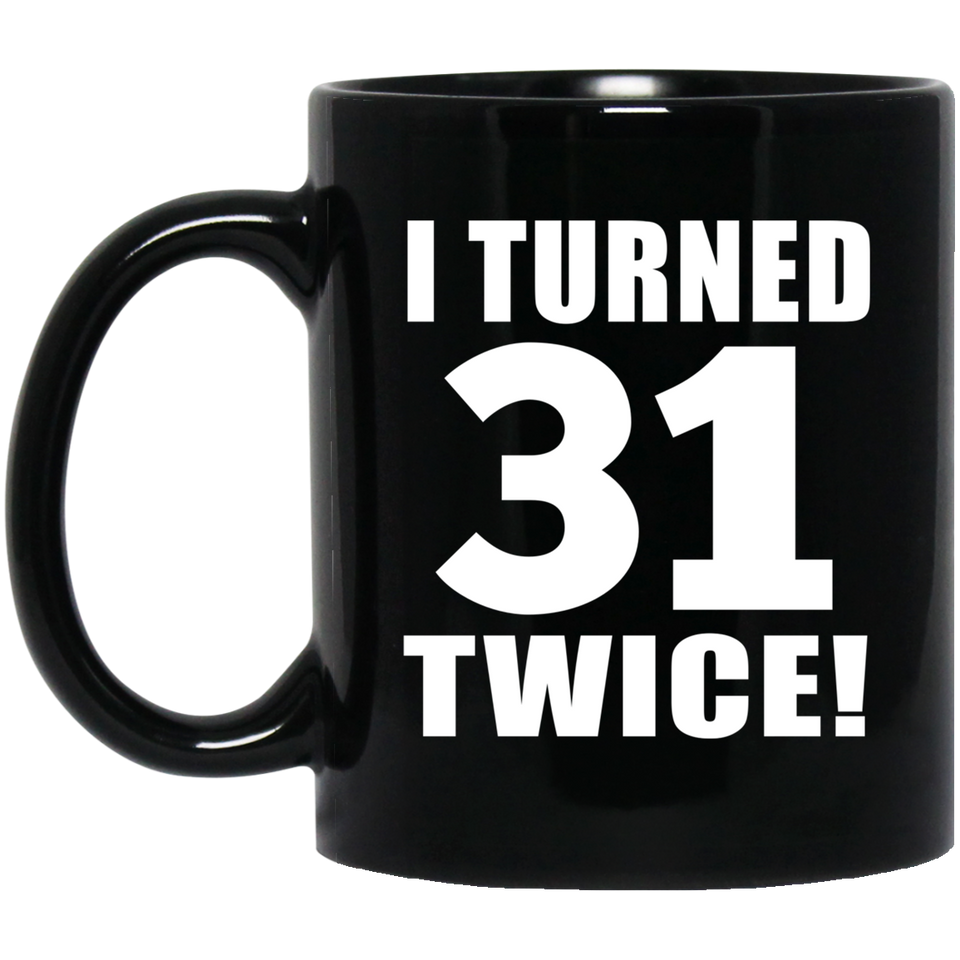 62nd Birthday I Turned 31 Twice - 11oz Coffee Mug Black