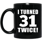 62nd Birthday I Turned 31 Twice - 11oz Coffee Mug Black