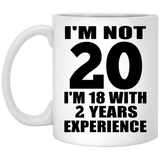 20th Birthday I'm Not 20 I'm 18 With 2 Years Experience - 11oz Coffee Mug