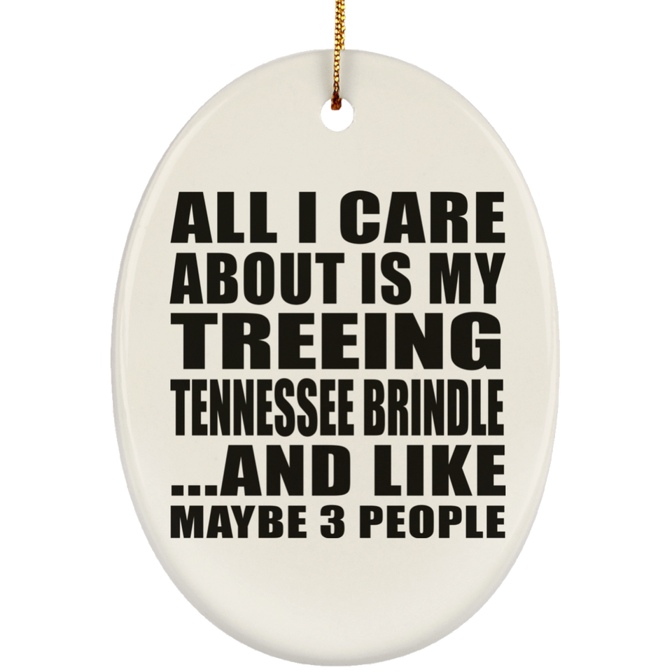 All I Care About Is My Treeing Tennessee Brindle - Oval Ornament