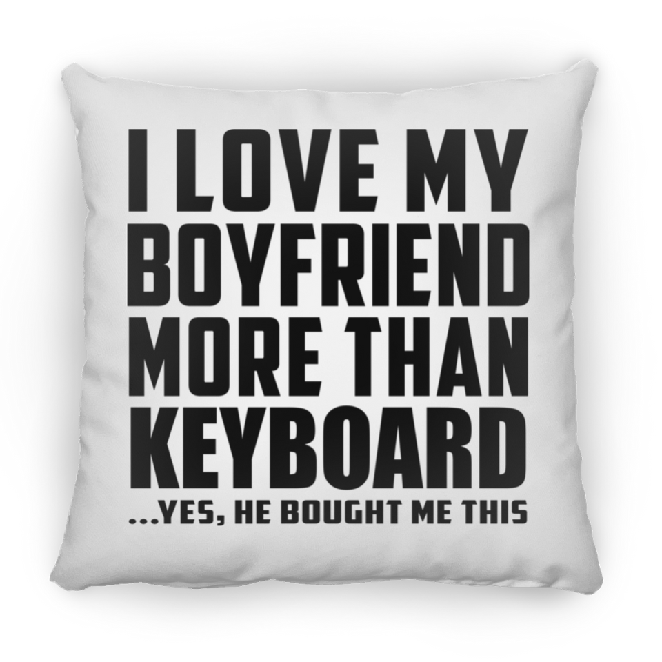 I Love My Boyfriend More Than Keyboard - Throw Pillow