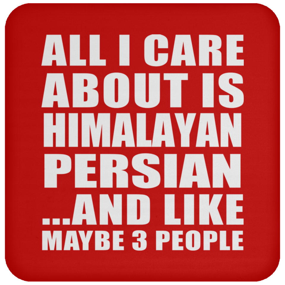 All I Care About Is Himalayan Persian - Drink Coaster