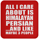 All I Care About Is Himalayan Persian - Drink Coaster