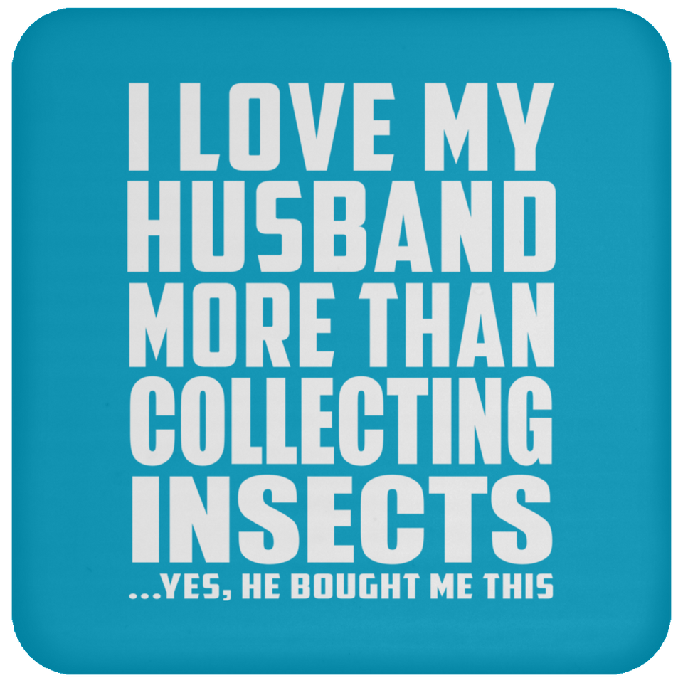 I Love My Husband More Than Collecting Insects - Drink Coaster