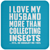 I Love My Husband More Than Collecting Insects - Drink Coaster