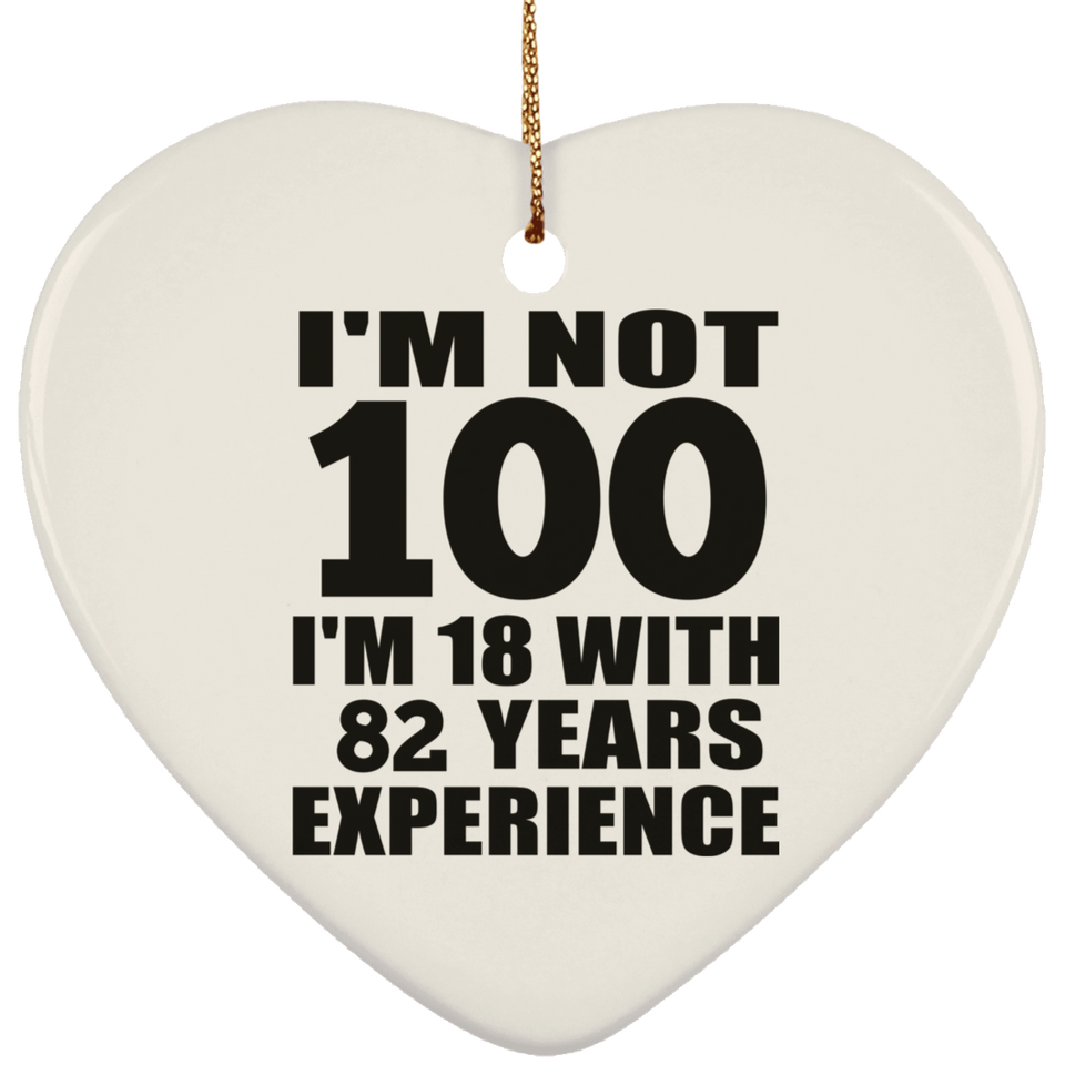 100th Birthday I'm Not 100 I'm 18 With 82 Years Experience - Heart Ornament