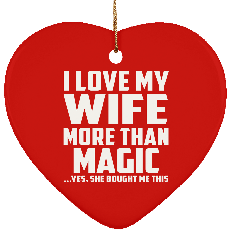 I Love My Wife More Than Magic - Heart Ornament
