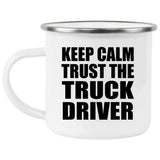 Keep Calm and Trust The Truck Driver - 12oz Camping Mug
