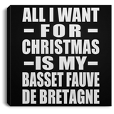 All I Want For Christmas Is My Basset Fauve De Bretagne - Canvas Square
