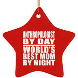 Anthropologist By Day World's Best Mom By Night - Star Ornament