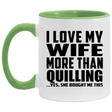 I Love My Wife More Than Quilling - 11oz Accent Mug Green