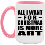 All I Want For Christmas Is More Art - 15oz Accent Mug Pink