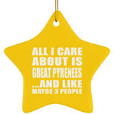 All I Care About Is Great Pyrenees - Star Ornament