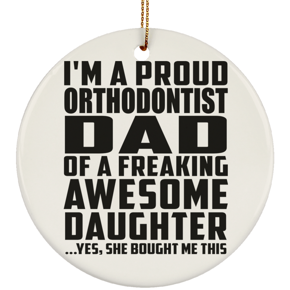Proud Orthodontist Dad Of Awesome Daughter - Circle Ornament