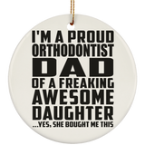 Proud Orthodontist Dad Of Awesome Daughter - Circle Ornament