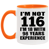 116th Birthday I'm Not 116 I'm 18 With 98 Years Experience - 11oz Accent Mug Orange